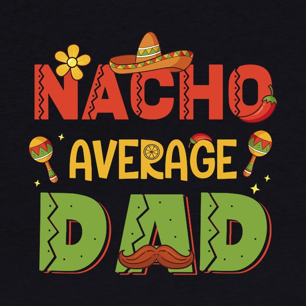 Nacho Average Dad Mexican Cinco de Mayo Gift For Men Father day by Patch Things All